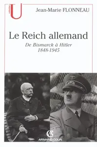 Jean-Marie Flonneau. "Le Reich allemand : De Bismarck à Hitler, 1848-1945"