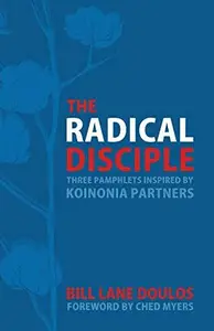 The Radical Disciple : Three Pamphlets Inspired by Koinonia Partners