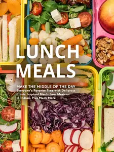 Lunch Meals: Make the Middle of the Day Everyone's Favorite Time