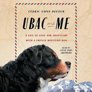 Ubac and Me: A Life of Love and Adventure with a French Mountain Dog [Audiobook]