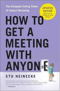 How to Get a Meeting with Anyone: The Untapped Selling Power of Contact Marketing, Updated Edition