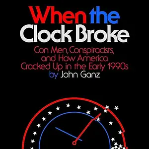 When the Clock Broke: Con Men, Conspiracists, and How America Cracked Up in the Early 1990s [Audiobook]