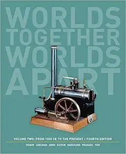 Worlds Together, Worlds Apart, Volume 2: A History of the World: From 1000 Ce to the Present, 4th edition