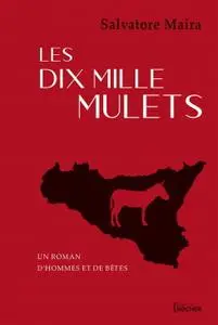 Salvatore Maira, "Les dix mille mulets : Un roman d'hommes et de bêtes"