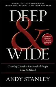 Deep and Wide: Creating Churches Unchurched People Love to Attend