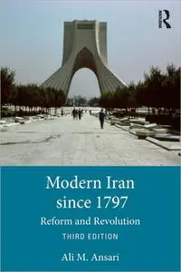 Modern Iran Since 1797: Reform and Revolution, 3rd Edition