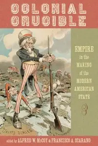 Colonial Crucible: Empire in the Making of the Modern American State (repost)