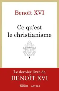 Benoît XVI, "Ce qu'est le christianisme"