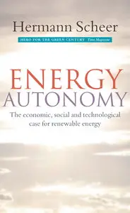 Energy Autonomy: The Economic, Social and Technological Case for Renewable Energy