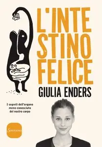 Giulia Enders - L'intestino felice: I segreti dell'organo meno conosciuto del nostro corpo