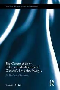 The Construction of Reformed Identity in Jean Crespin’s Livre des Martyrs