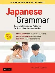 Japanese Grammar: A Workbook for Self-Study: 12 Essential Sentence Patterns for Everyday Communication