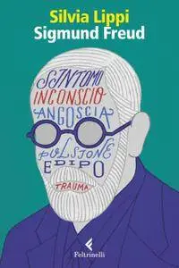 Silvia Lippi - Sigmund Freud. La passione dell'ingovernabile