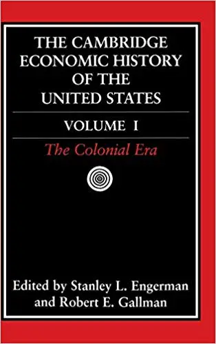 The Cambridge Economic History of the United States, Vol. 1: The Colonial Era (Volume 1)