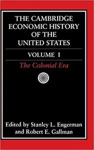 The Cambridge Economic History of the United States, Vol. 1: The Colonial Era (Volume 1)