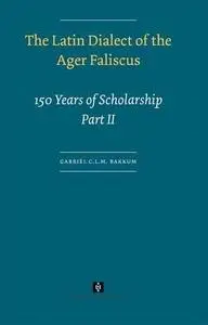 The Latin Dialect of the Ager Faliscus: 150 Years of Scholarship (UvA Proefschriften)