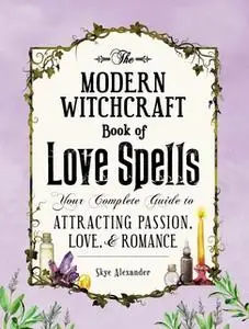 «The Modern Witchcraft Book of Love Spells» by Skye Alexander