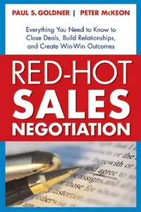 Red-Hot Sales Negotiation: Everything You Need to Know to Close Deals, Build Relationships, and Create Win-Win... (repost)
