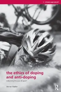 The Ethics of Doping and Anti-Doping: Redeeming the Soul of Sport? by Verner Møller