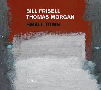 Bill Frisell & Thomas Morgan - Small Town (2017)