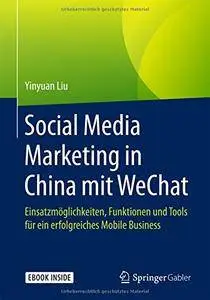 Social Media Marketing in China mit WeChat: Einsatzmöglichkeiten, Funktionen und Tools für ein erfolgreiches Mobile Business