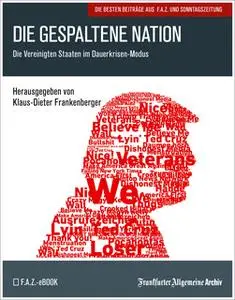 «Die gespaltene Nation: Die Vereinigten Staaten im Dauerkrisen-Modus» by Frankfurter Allgemeine Archiv