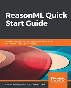 ReasonML Quick Start Guide: Build fast and type-safe React applications that leverage the JavaScript and OCaml ecosystems (Repo