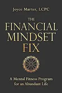 The Financial Mindset Fix: A Mental Fitness Program for an Abundant Life