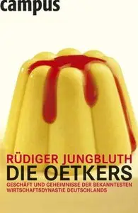 Die Oetkers: Geschäfte und Geheimnisse der bekanntesten Wirtschaftsdynastie Deutschlands (repost)