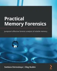 Practical Memory Forensics: Jumpstart effective forensic analysis of volatile memory