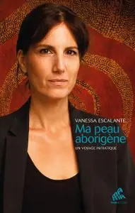 Vanessa Escalante, "Ma peau d'un autre monde : Voyage initiatique en terres aborigènes"