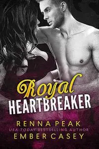 «Royal Heartbreaker» by Ember Casey, Renna Peak
