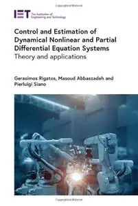 Control and Estimation of Dynamical Nonlinear and Partial Differential Equation Systems: Theory and applications