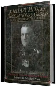 Robert W. D. Ball, Paul Peters "Military Medals, Decorations & Orders of the United States & Europe"