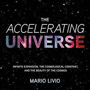 The Accelerating Universe: Infinite Expansion, the Cosmological Constant, and the Beauty of the Cosmos [Audiobook]