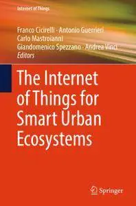 The Internet of Things for Smart Urban Ecosystems