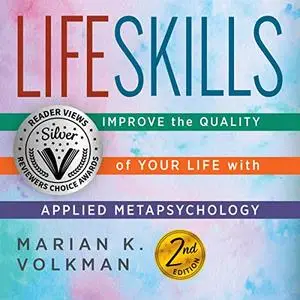 Life Skills: Improve the Quality of Your Life with Applied Metapsychology, 2nd Edition [Audiobook]