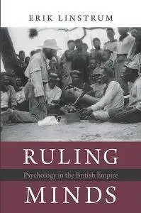 Ruling Minds : Psychology in the British Empire