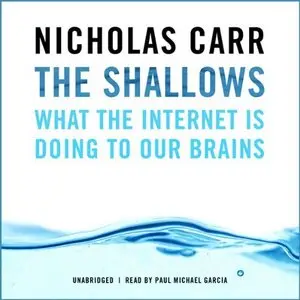 The Shallows: What the Internet Is Doing to Our Brains - by Nicholas Carr