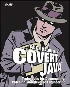Covert Java: Techniques for Decompiling, Patching, and Reverse Engineering by Alex Kalinovsky[Repost]