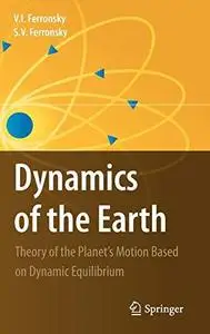 Dynamics of the Earth: Theory of the Planet's Motion Based on Dynamic Equilibrium