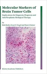 Molecular Markers of Brain Tumor Cells: Implications for Diagnosis, Prognosis and Anti-Neoplastic Biological Therapy