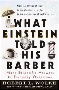 What Einstein Told His Barber: More Scientific Answers to Everyday Questions [Repost]