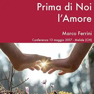 «Prima di noi l'Amore» by Marco Ferrini