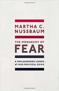 The Monarchy of Fear: A Philosopher Looks at Our Political Crisis (Repost)