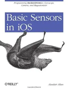 Basic Sensors in iOS: Programming the Accelerometer, Gyroscope, and Mor [Repost]