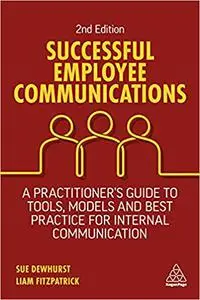 Successful Employee Communications: A Practitioner's Guide to Tools, Models and Best Practice for Internal Communication, 2nd E