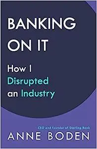 Banking On It: How I Disrupted an Industry (Repost)