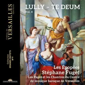 Les Epopees, Les Pages etz les Chantres du Centre de Musique Baroque de Versailles, Stéphane Fuget - Lully: Te Deum (2024)