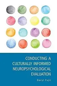 Conducting a Culturally Informed Neuropsychological Evaluation